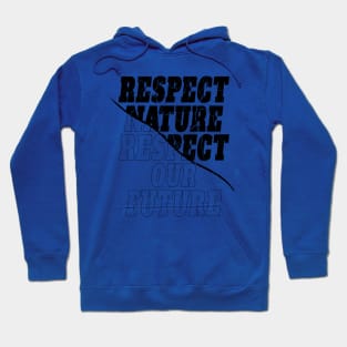 "Respect nature respect our future"  environmentalist Hoodie